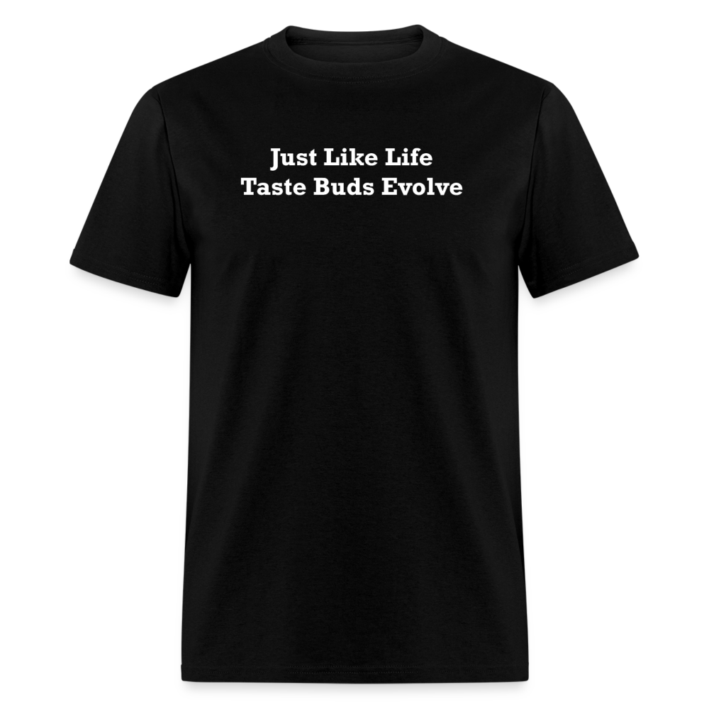 Just Like Life Taste Buds Evolve White Font Unisex Classic T-Shirt - black