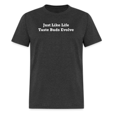 Load image into Gallery viewer, Just Like Life Taste Buds Evolve White Font Unisex Classic T-Shirt - heather black
