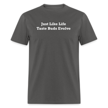 Load image into Gallery viewer, Just Like Life Taste Buds Evolve White Font Unisex Classic T-Shirt - charcoal
