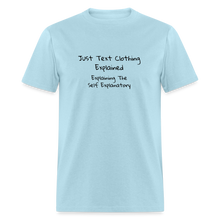 Load image into Gallery viewer, Just Text Clothing It&#39;s Self Explanatory Black Font Unisex Classic T-Shirt - powder blue
