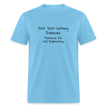 Load image into Gallery viewer, Just Text Clothing It&#39;s Self Explanatory Black Font Unisex Classic T-Shirt - aquatic blue
