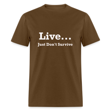 Load image into Gallery viewer, Live Just Don&#39;t Survive White Font Unisex Classic T-Shirt - brown
