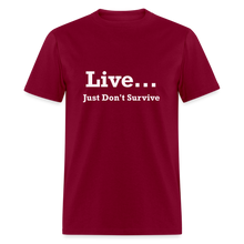 Load image into Gallery viewer, Live Just Don&#39;t Survive White Font Unisex Classic T-Shirt - burgundy
