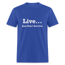 Load image into Gallery viewer, Live Just Don&#39;t Survive White Font Unisex Classic T-Shirt - royal blue
