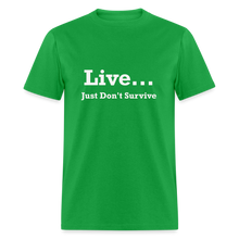 Load image into Gallery viewer, Live Just Don&#39;t Survive White Font Unisex Classic T-Shirt - bright green
