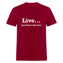 Load image into Gallery viewer, Live Just Don&#39;t Survive White Font Unisex Classic T-Shirt - dark red
