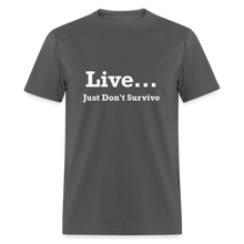 Load image into Gallery viewer, Live Just Don&#39;t Survive White Font Unisex Classic T-Shirt - charcoal
