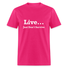 Load image into Gallery viewer, Live Just Don&#39;t Survive White Font Unisex Classic T-Shirt - fuchsia
