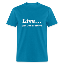 Load image into Gallery viewer, Live Just Don&#39;t Survive White Font Unisex Classic T-Shirt - turquoise
