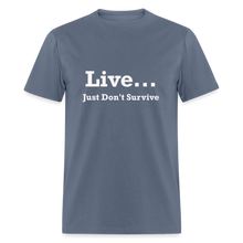 Load image into Gallery viewer, Live Just Don&#39;t Survive White Font Unisex Classic T-Shirt - denim
