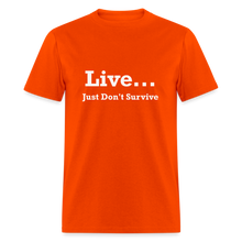 Load image into Gallery viewer, Live Just Don&#39;t Survive White Font Unisex Classic T-Shirt - orange
