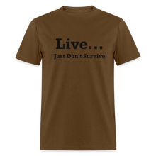 Load image into Gallery viewer, Live Just Don&#39;t Survive White Font Unisex Classic T-Shirt - brown
