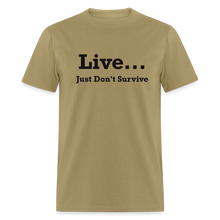 Load image into Gallery viewer, Live Just Don&#39;t Survive White Font Unisex Classic T-Shirt - khaki
