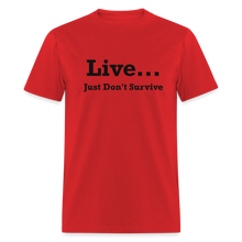 Load image into Gallery viewer, Live Just Don&#39;t Survive White Font Unisex Classic T-Shirt - red
