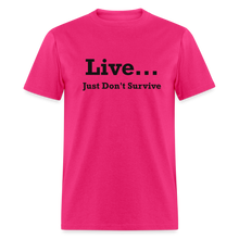 Load image into Gallery viewer, Live Just Don&#39;t Survive White Font Unisex Classic T-Shirt - fuchsia
