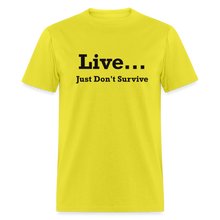 Load image into Gallery viewer, Live Just Don&#39;t Survive White Font Unisex Classic T-Shirt - yellow
