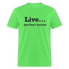 Load image into Gallery viewer, Live Just Don&#39;t Survive White Font Unisex Classic T-Shirt - kiwi
