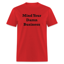 Load image into Gallery viewer, Mind Your Damn Business Black Font Unisex Classic T-Shirt - red
