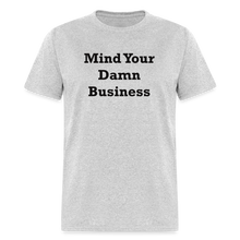 Load image into Gallery viewer, Mind Your Damn Business Black Font Unisex Classic T-Shirt - heather gray
