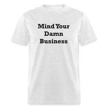 Load image into Gallery viewer, Mind Your Damn Business Black Font Unisex Classic T-Shirt - light heather gray
