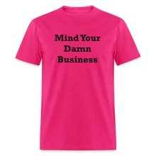 Load image into Gallery viewer, Mind Your Damn Business Black Font Unisex Classic T-Shirt - fuchsia
