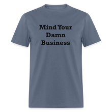 Load image into Gallery viewer, Mind Your Damn Business Black Font Unisex Classic T-Shirt - denim
