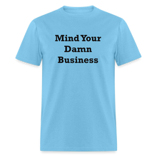 Load image into Gallery viewer, Mind Your Damn Business Black Font Unisex Classic T-Shirt - aquatic blue
