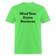 Load image into Gallery viewer, Mind Your Damn Business Black Font Unisex Classic T-Shirt - kiwi
