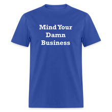 Load image into Gallery viewer, Mind Your Damn Business Unisex Classic T-Shirt - royal blue
