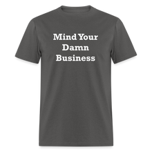 Load image into Gallery viewer, Mind Your Damn Business Unisex Classic T-Shirt - charcoal
