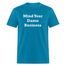 Load image into Gallery viewer, Mind Your Damn Business Unisex Classic T-Shirt - turquoise
