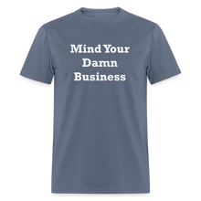 Load image into Gallery viewer, Mind Your Damn Business Unisex Classic T-Shirt - denim
