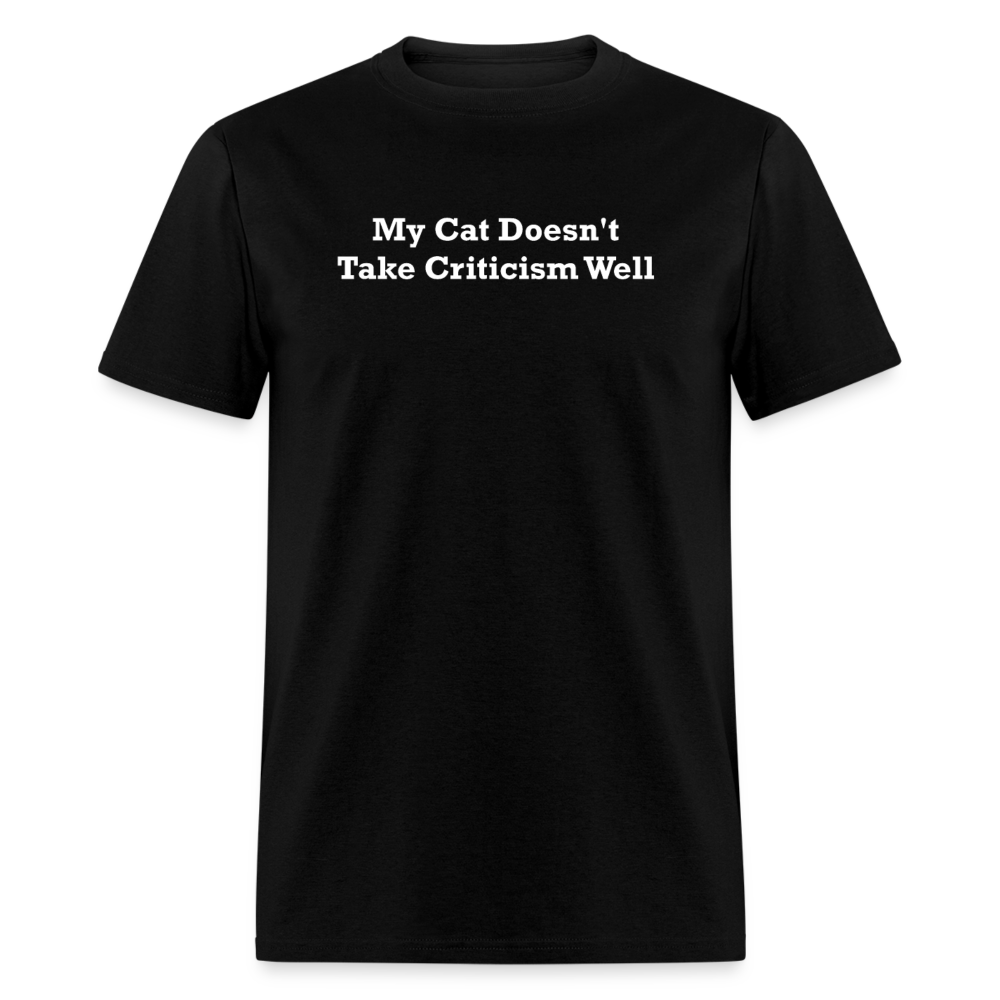 My Cat Doesn't Take Criticism Well White Font Unisex Classic T-Shirt - black