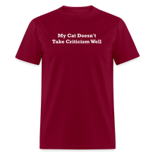 Load image into Gallery viewer, My Cat Doesn&#39;t Take Criticism Well White Font Unisex Classic T-Shirt - burgundy
