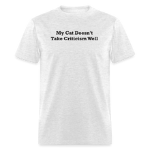 Load image into Gallery viewer, My Cat Doesn&#39;t Take Criticism Well Black Font Unisex Classic T-Shirt - light heather gray

