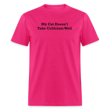 Load image into Gallery viewer, My Cat Doesn&#39;t Take Criticism Well Black Font Unisex Classic T-Shirt - fuchsia
