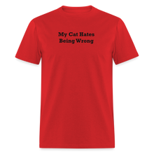 Load image into Gallery viewer, My Cat Hates Being Wrong Black Font Unisex Classic T-Shirt - red
