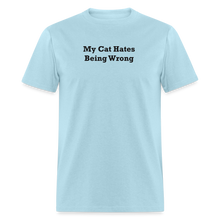 Load image into Gallery viewer, My Cat Hates Being Wrong Black Font Unisex Classic T-Shirt - powder blue
