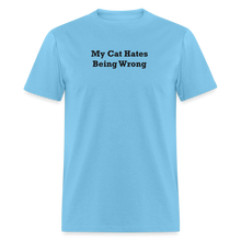 Load image into Gallery viewer, My Cat Hates Being Wrong Black Font Unisex Classic T-Shirt - aquatic blue
