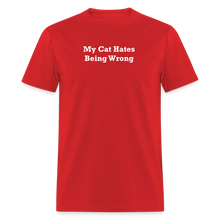Load image into Gallery viewer, My Cat Hates Being Wrong White Font Unisex Classic T-Shirt - red
