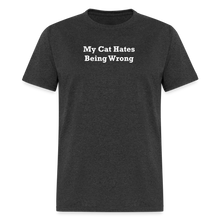 Load image into Gallery viewer, My Cat Hates Being Wrong White Font Unisex Classic T-Shirt - heather black
