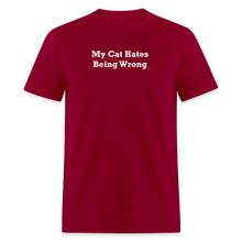 Load image into Gallery viewer, My Cat Hates Being Wrong White Font Unisex Classic T-Shirt - dark red
