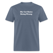 Load image into Gallery viewer, My Cat Hates Being Wrong White Font Unisex Classic T-Shirt - denim
