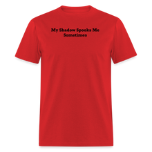 Load image into Gallery viewer, My Shadow Spooks Me Sometimes Black Font Unisex Classic T-Shirt - red
