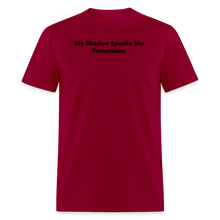 Load image into Gallery viewer, My Shadow Spooks Me Sometimes Black Font Unisex Classic T-Shirt - dark red

