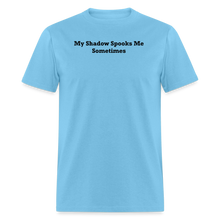 Load image into Gallery viewer, My Shadow Spooks Me Sometimes Black Font Unisex Classic T-Shirt - aquatic blue
