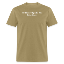 Load image into Gallery viewer, My Shadow Spooks Me Sometimes White Font Unisex Classic T-Shirt - khaki
