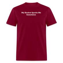 Load image into Gallery viewer, My Shadow Spooks Me Sometimes White Font Unisex Classic T-Shirt - burgundy
