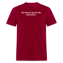 Load image into Gallery viewer, My Shadow Spooks Me Sometimes White Font Unisex Classic T-Shirt - dark red
