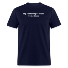 Load image into Gallery viewer, My Shadow Spooks Me Sometimes White Font Unisex Classic T-Shirt - navy
